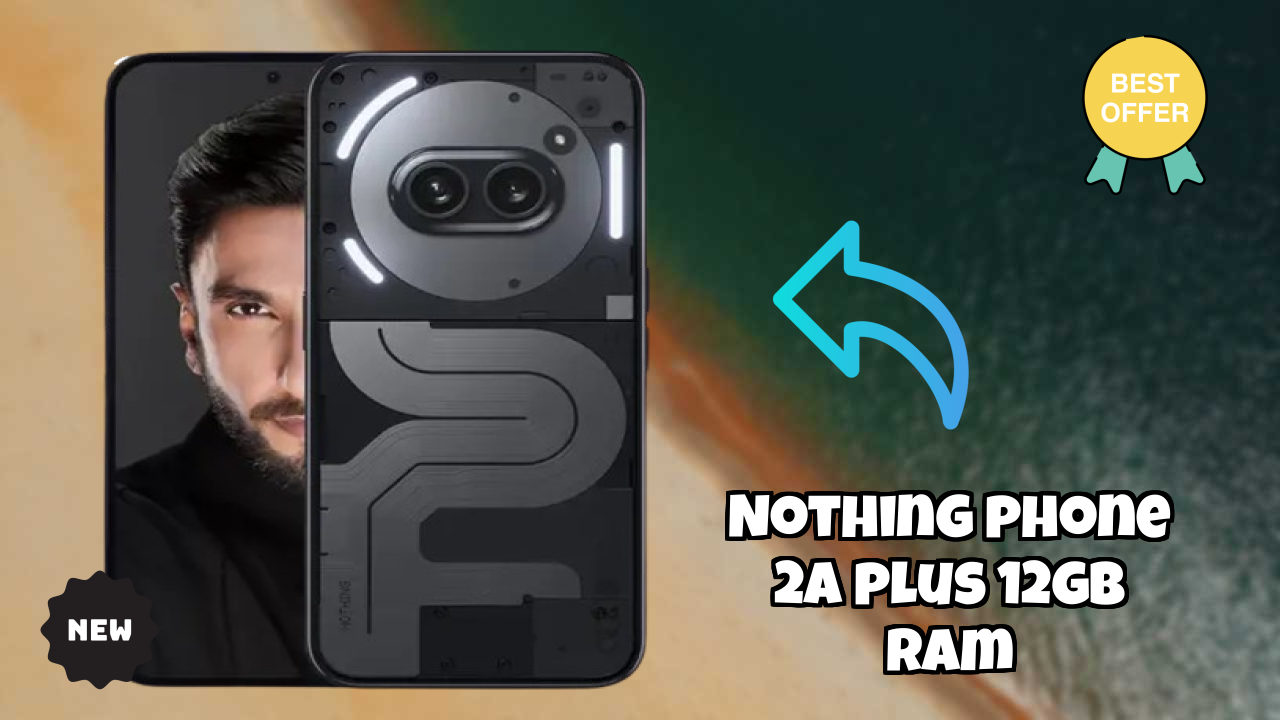 Nothing Phone 2a Plus 12GB RAM Display Quality: Flexible AMOLED Explained